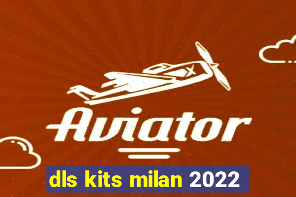 dls kits milan 2022